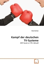 Kampf der deutschen TV-Systeme : ZDF heute vs. RTL Aktuell （2010. 76 S. 220 x 150 mm）