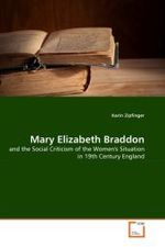 Mary Elizabeth Braddon : and the Social Criticism of the Women's Situation in 19th Century England （2010. 172 S. 219 mm）