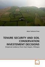 TENURE SECURITY AND SOIL CONSERVATION INVESTEMENT DECISIONS : :Empirical evidence from East Gojam, Ethiopia （2010. 72 S.）