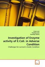 Investigation of Enzyme activity of E.Coli. in Adverse Condition : Challenges for survival in Acidic Condition （2010. 96 S.）