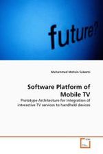 Software Platform of Mobile TV : Prototype Architecture for Integration of interactive TV services to handheld devices （2010. 112 S.）