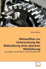 Messaufbau zur Untersuchung der W&auml;lzreibung einer planaren W&auml;lzf&uuml;hrung : Konzeption, Konstruktion und Inbetriebnahme （2010. 168 S.）
