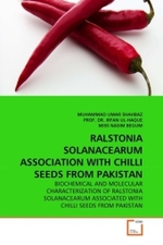 RALSTONIA SOLANACEARUM ASSOCIATION WITH CHILLI SEEDS FROM PAKISTAN : BIOCHEMICAL AND MOLECULAR CHARACTERIZATION OF RALSTONIA SOLANACEARUM ASSOCIATED WITH CHILLI SEEDS FROM PAKISTAN （2010. 76 S.）