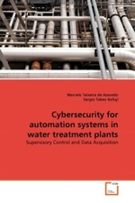 Cybersecurity for automation systems in water treatment plants : Supervisory Control and Data Acquisition （2010. 160 S.）