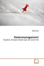 Datenmanagement : Vorgehen, Konzept, Nutzen bzgl. der Leicom AG （2010. 112 S. 220 mm）