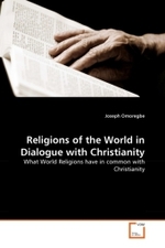Religions of the World in Dialogue with Christianity : What World Religions have in common with Christianity （2010. 228 S. 220 mm）