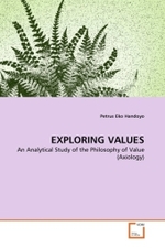 EXPLORING VALUES : An Analytical Study of the Philosophy of Value (Axiology) （2011. 152 S. 220 x 150 mm）