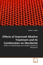 Effects of Improved Alkaline Treatment and Its Combination on Mordenite : Effects on Morphology and Catalytic Activity of Mordenite （2010. 76 S.）