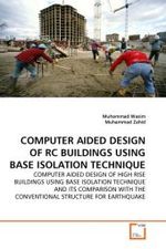 COMPUTER AIDED DESIGN OF RC BUILDINGS USING BASE ISOLATION TECHNIQUE : COMPUTER AIDED DESIGN OF HIGH RISE BUILDINGS USING BASE ISOLATION TECHNIQUE AND ITS COMPARISON WITH THE CONVENTIONAL STRUCTURE FOR EARTHQUAKE （2011. 156 S. 220 x 150 mm）