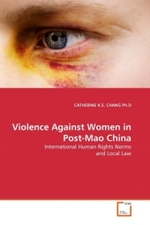 Violence Against Women in Post-Mao China : International Human Rights Norms and Local Law （2011. 424 S.）