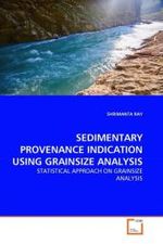 SEDIMENTARY PROVENANCE INDICATION USING GRAINSIZE ANALYSIS : STATISTICAL APPROACH ON GRAINSIZE ANALYSIS （2011. 60 S.）