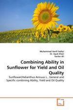 Combining Ability in Sunflower for Yield and Oil Quality : Sunflower(Helianthus Annuus L., General and Specific combining Ability, Yield and Oil Quality （2011. 72 S.）