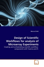 Design of Scientific Workflows for analysis of Microarray Experiments : Creating and orchestrating scientific workflow-components with Taverna and R. （2010. 160 S.）