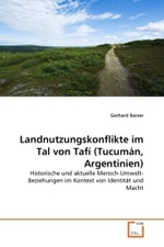 Landnutzungskonflikte im Tal von Tafí (Tucumán, Argentinien) : Historische und aktuelle Mensch-Umwelt-Beziehungen im Kontext von Identität und Macht （2011. 152 S. 220 mm）