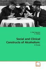 Social and Clinical Constructs of Alcoholism: : A Study （2011. 100 S.）