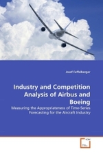Industry and Competition Analysis of Airbus and Boeing : Measuring the Appropriateness of Time-Series Forecasting for the Aircraft Industry （2011. 172 S. 220 mm）