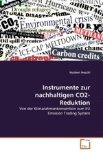 Instrumente zur nachhaltigen CO2-Reduktion : Von der Klimarahmenkonvention zum EU Emission Trading System （2011. 128 S.）