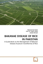 BAKANAE DISEASE OF RICE IN PAKISTAN : A Guide Book on the Management of Bakanae Disease (Fusarium moniliforme) of Rice （2011. 96 S.）