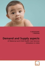Demand and Supply aspects : of Maternal and Child Health Care Services Utilization in India （2011. 104 S.）