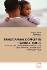 TRANSCRANIAL DOPPLER IN HYDROCEPHALUS : RELEVANCE OF TRANSCRANIAL DOPPLER (TCD) SONOGRAPHY IN CHILDREN WITH HYDROCEPHALUS （2011. 96 S.）