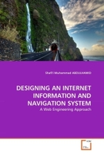 DESIGNING AN INTERNET INFORMATION AND NAVIGATION SYSTEM : A Web Engineering Approach （2011. 120 S.）