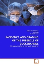 INCIDENCE AND GRADING OF THE TUBERCLE OF ZUCKERKANDL : ITS IMPLICATION IN THYROID SURGERY （2011. 64 S.）