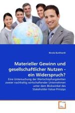 Materieller Gewinn und gesellschaftlicher Nutzen - ein Widerspruch? : Eine Untersuchung der Wertschöpfungsketten zweier nachhaltig wirtschaftender Unternehmen unter dem Blickwinkel des Stakeholder-Value-Prinzips （2011. 60 S.）