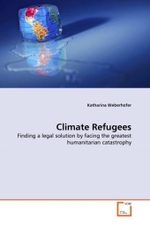 Climate Refugees : Finding a legal solution by facing the greatest humanitarian catastrophy （2011. 84 S. 220 mm）