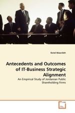 Antecedents and Outcomes of IT-Business Strategic Alignment : An Empirical Study of Jordanian Public Shareholding Firms （2011. 404 S.）