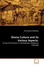 Shona Culture and its Various Aspects: : A Case of the Novel in a Zimbabwean Indigenous Language （2011. 60 S.）