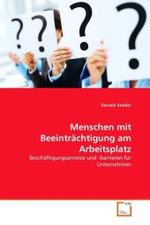 Menschen mit Beeinträchtigung am Arbeitsplatz : Beschäftigungsanreize und -barrieren für Unternehmen （2011. 136 S. 220 mm）