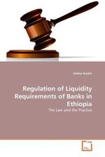 Regulation of Liquidity Requirements of Banks in Ethiopia : The Law and the Practice （2011. 108 S.）