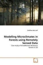 Modelling Microclimates in Forests using Remotely Sensed Data : Case study of broadleaved deciduous forests in UK （2011. 292 S. 220 x 150 mm）