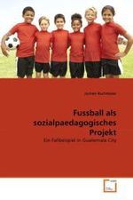 Fussball als sozialpaedagogisches Projekt : Ein Fallbeispiel in Guatemala City （2011. 176 S. 220 mm）