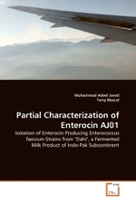Partial Characterization of Enterocin AJ01 : Isolation of Enterocin Producing Enterococcus faecium Strains from "Dahi", a Fermented Milk Product of Indo-Pak Subcontinent （2011. 72 S.）