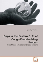 Gaps in the Eastern D. R. of Congo Peacebuilding Process : Role of Peace Education and Local Tensions （2011. 108 S.）