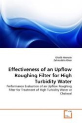 Effectiveness of an Upflow Roughing Filter for High Turbidity Water : Performance Evaluation of an Upflow Roughing Filter for Treatment of High Turbidity Water at Chakwal （2011. 152 S. 220 mm）