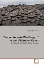 Der veränderte Werkbegriff in der bildenden Kunst : am Modell des Studio Olafur Eliasson （2011. 76 S. 220 mm）