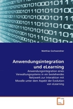 Anwendungsintegration und eLearning : Anwendungsintegration eines Verwaltungssystems in ein bestehendes Netzwerk zur Interaktion mit Moodle unter dem Aspekt der Evolution von eLearning （2011. 92 S.）