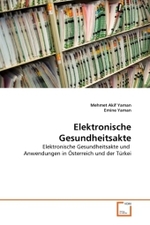 Elektronische Gesundheitsakte : Elektronische Gesundheitsakte und Anwendungen in Österreich und der Türkei （2011. 100 S. 220 mm）