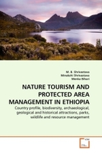 NATURE TOURISM AND PROTECTED AREA MANAGEMENT IN ETHIOPIA : Country profile, biodiversity, archaeological, geological and historical attractions, parks, wildlife and resource management （2011. 380 S. 220 mm）