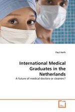International Medical Graduates in the Netherlands : A future of medical doctors or cleaners? （2011. 248 S.）