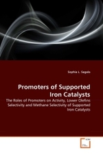 Promoters of Supported Iron Catalysts : The Roles of Promoters on Activity, Lower Olefins Selectivity and Methane Selectivity of Supported Iron Catalysts （2011. 72 S.）