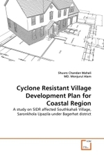 Cyclone Resistant Village Development Plan for Coastal Region : A study on SIDR affected Southkahali Village, Saronkhola Upazila under Bagerhat district （2011. 104 S.）