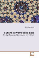 Sufism in Premodern India : The Significance and Contribution of Uch Sharif （2011. 100 S.）