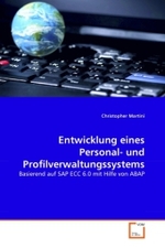 Entwicklung eines Personal- und Profilverwaltungssystems : Basierend auf SAP ECC 6.0 mit Hilfe von ABAP （2011. 80 S.）