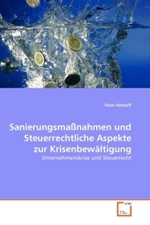 Sanierungsmaßnahmen und Steuerrechtliche Aspekte zur Krisenbewältigung : Unternehmenskrise und Steuerrecht （2011. 72 S.）