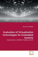 Evaluation of Virtualization Technologies for Embedded Systems : Implemented on DM6437 Single-core DSP （2011. 76 S. 220 mm）