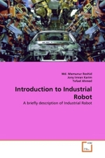 Introduction to Industrial Robot : A briefly description of Industrial Robot （2011. 68 S. 220 mm）