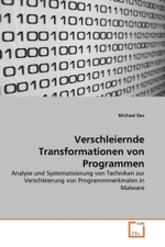 Verschleiernde Transformationen von Programmen : Analyse und Systematisierung von Techniken zur Verschleierung von Programmmerkmalen in Malware （2011. 112 S. 220 mm）